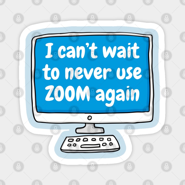 Can't wait to never use zoom again Magnet by Happy Sketchy