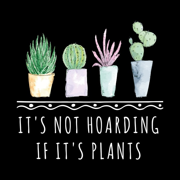 It's Not Hoarding If It's Plants funny gardening shirt by Chichid_Clothes