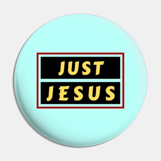 Just Jesus | Christian Saying Pin