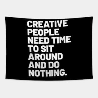 Creative people need time to sit around and do nothing Tapestry