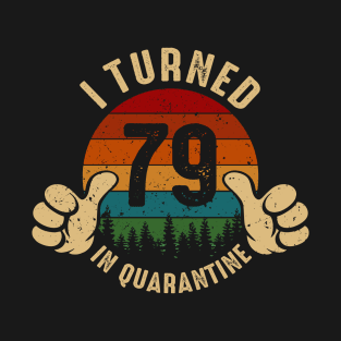 I Turned 79 In Quarantine T-Shirt