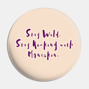 Stay Wild,  Stay Rocking with Måneskin. Pin