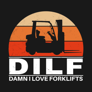 DILF - Damn I love forklifts T-Shirt