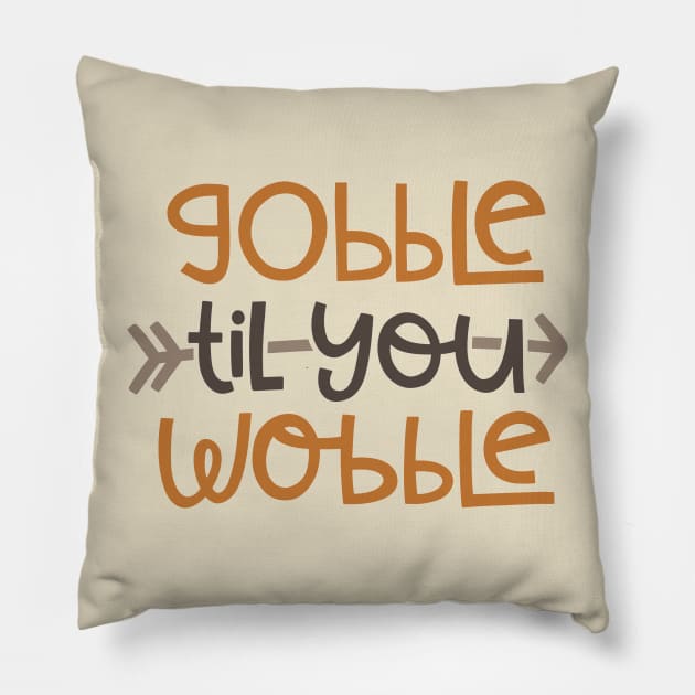 Gobble Til You Wobble Pillow by JakeRhodes