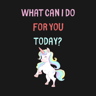 What can I do for you today? T-Shirt