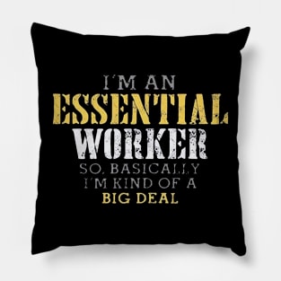 I'm an Essential Worker so basically i'm kind of a big deal Pillow