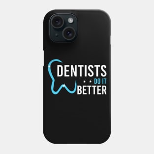 Dentists do it better Phone Case