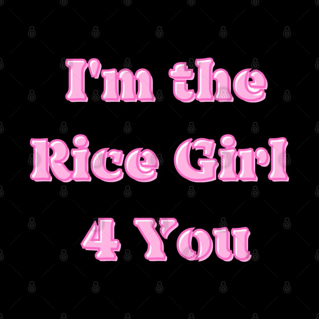 I'm the Rice Girl (For) 4 You by AZNSnackShop