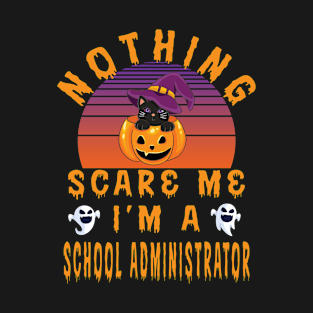 Nothing Scare Me I'M A School Administrator - School Administrator Halloween T-Shirt