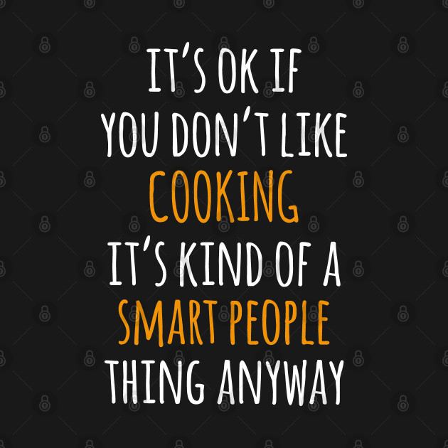 Discover Cooking Funny Gift Idea | It's Ok If You Don't Like Cooking - Cooking - T-Shirt