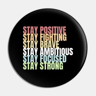 Stay Positive Fighting Brave Ambitious Focused Strong Pin