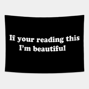 If your reading this I’m beautiful Tapestry