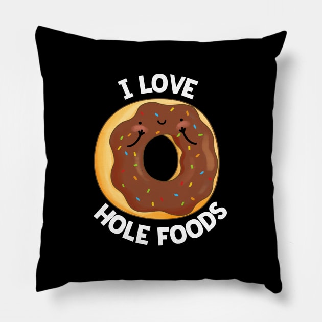 I Love Hole Foods Cute Donut Pun Pillow by punnybone