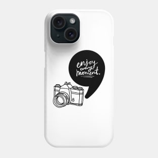 Enjoy every moment Phone Case