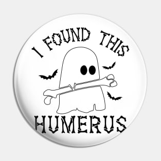 Funny I Found This Humerus Boo Ghost Halloween Costume Pin