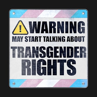 Warning May Start Talking About Transgender Rights T-Shirt