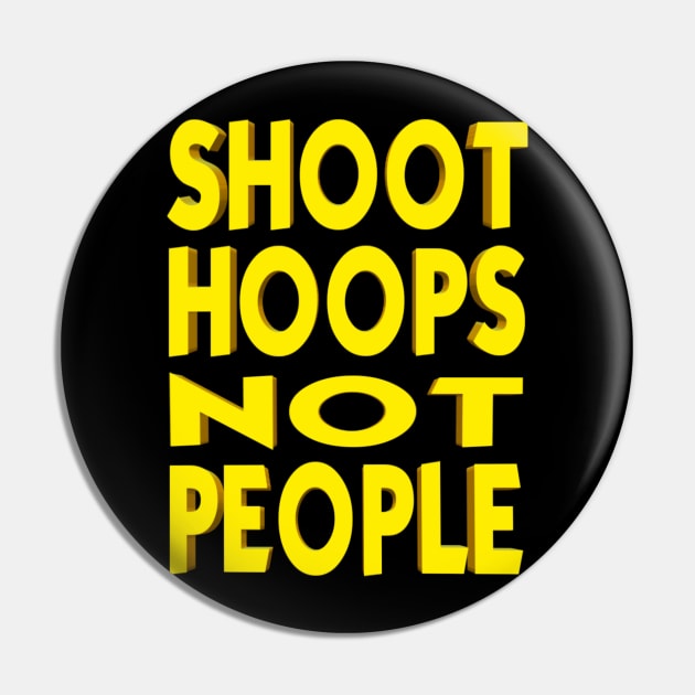 Shoot Hoops NOT People Pin by AnyDesignClothingInc.