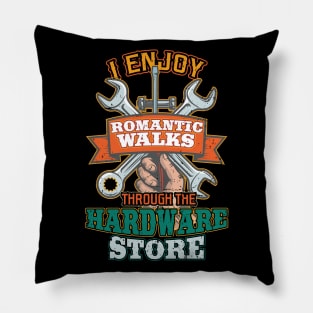 I enjoy romantic walks through hardware stores Pillow