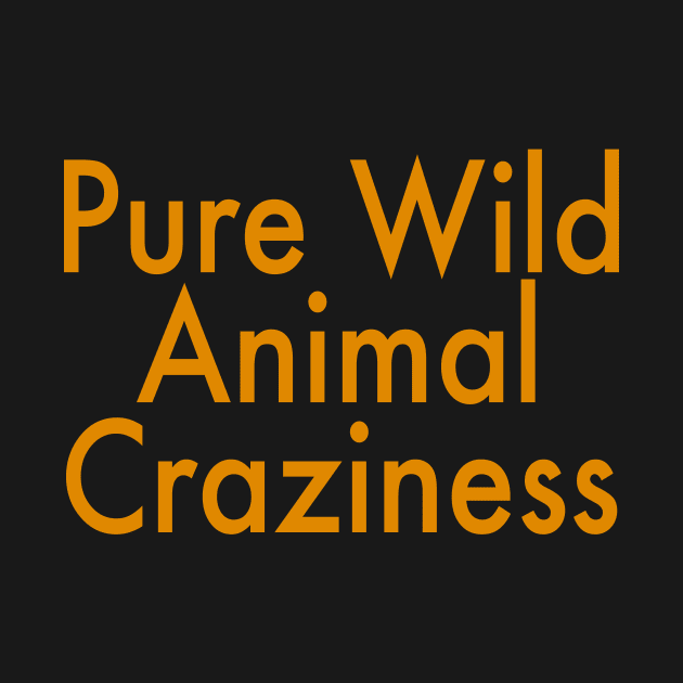 Pure Wild Animal Craziness by DesignDLW