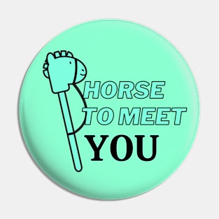 horse to meet you Pin