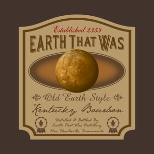 Earth That Was Bourbon from Firefly, Serenity T-Shirt NON-DISTRESSED T-Shirt