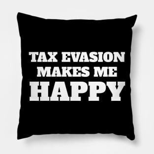 Tax evasion makes me happy Pillow