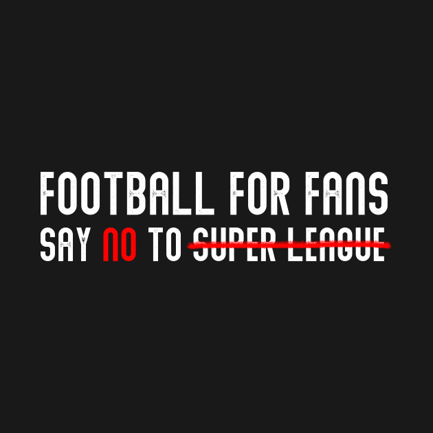 FOOTBALL FOR FANS SAY NO TO SUPER LEAGUE by Ajiw