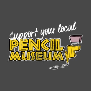 Support Your Local Pencil Museum T-Shirt