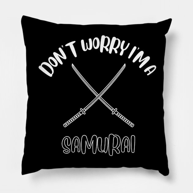 Don't Worry I'm A Samurai Pillow by NivousArts