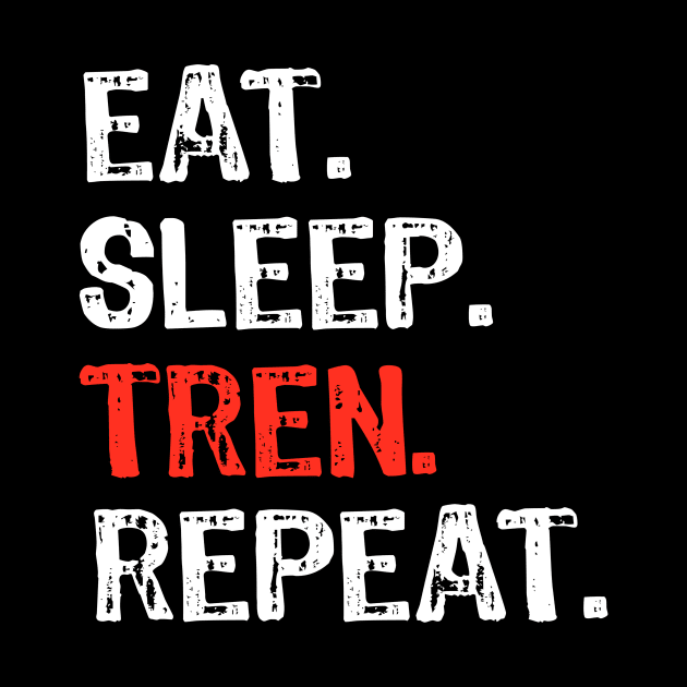 Eat Sleep Tren Repeat by Yasna