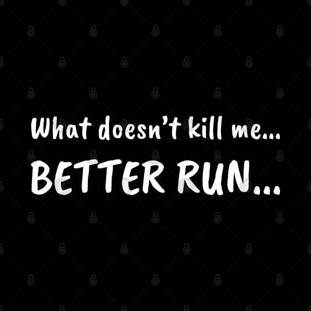 What doesn't kill me... BETTER RUN... by UnCoverDesign