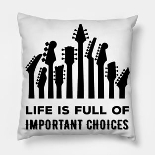 Life Is Full Of Important Choices Pillow