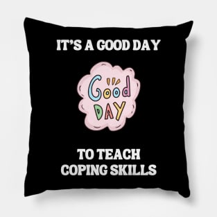 It's A Good Day To Teach Coping Skills Pillow