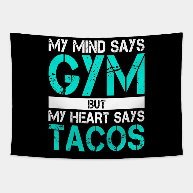 My Mind Says Gym But My Heart Says Tacos Tapestry by CovidStore