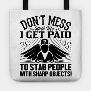 Don't mess with me I get paid to stab people with sharp objects Tote