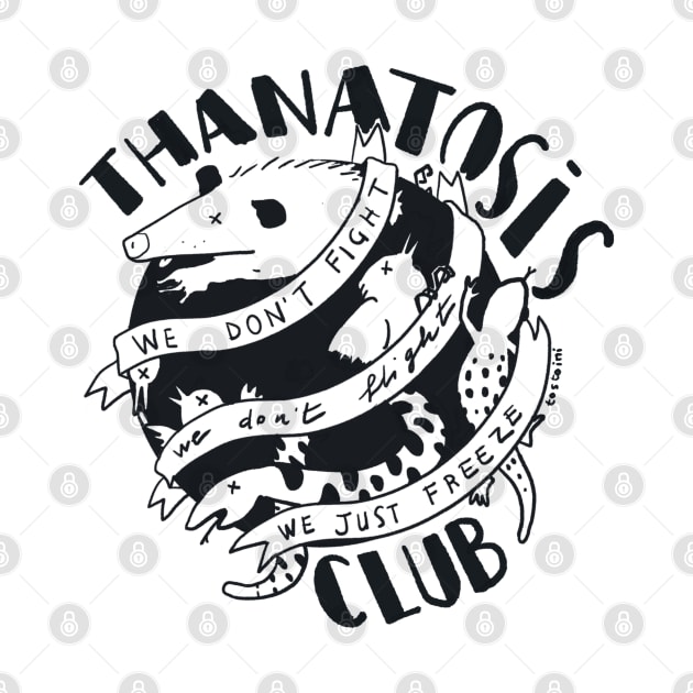 Thanatosis Club - we don't fight we don't fligh we just freeze by tostoini