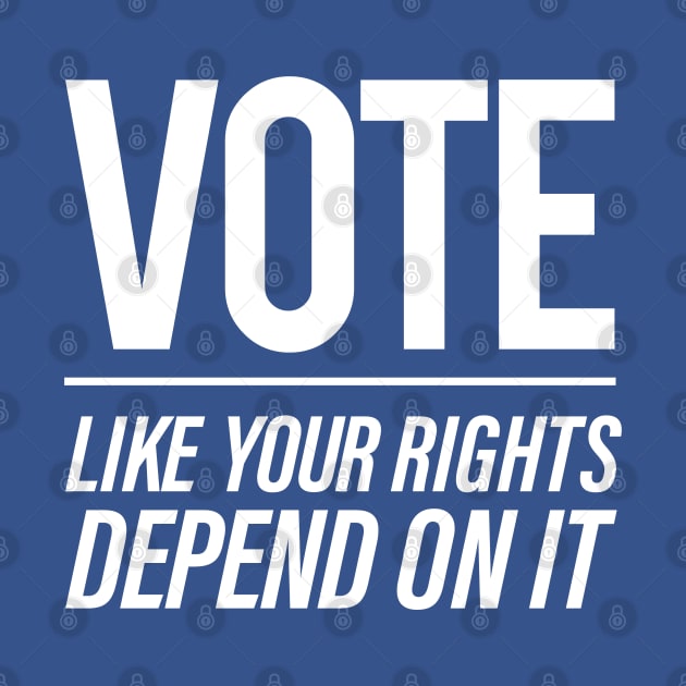 Vote Like You Rights Depend On It by Vector Deluxe