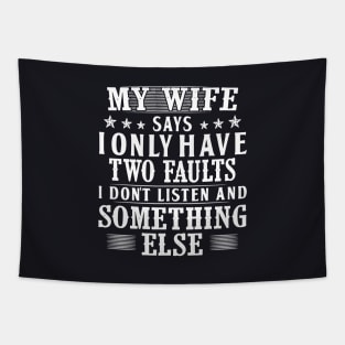 My Wife Says I Only Have Two Faults I Do Not Listen And Somethings Else Wife Tapestry