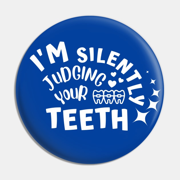 Dentist - I'm Silently Judging Your Teeth Pin by JunThara