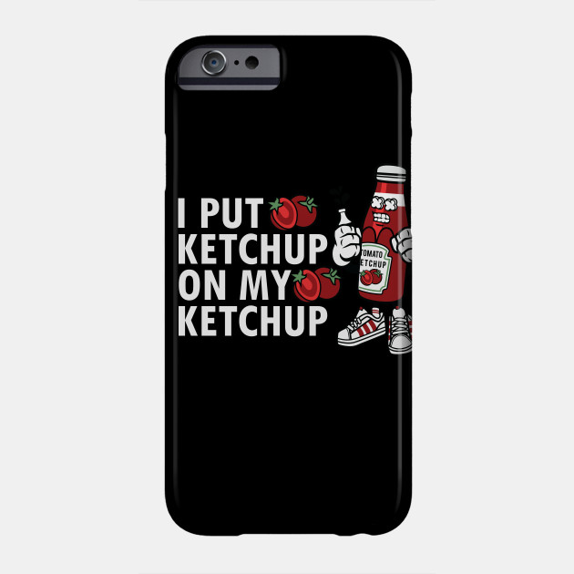 I Put Ketchup On My Ketchup