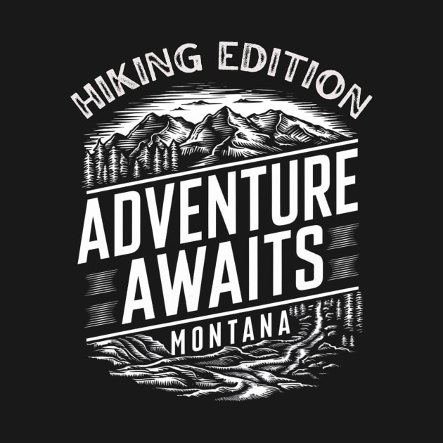 Hiking Montana - Adventure Awaits by Be the First to Wear