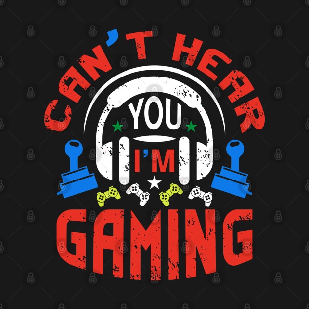 Funny Gamer Gift Headset Can't Hear You I'm Gaming by IbrahemHassan