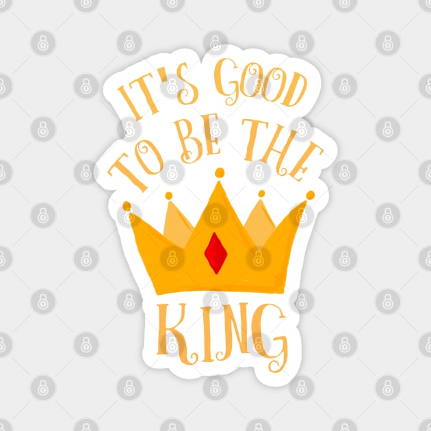 It's Good To Be The King Royalty Golden Crown Magnet by LegitHooligan