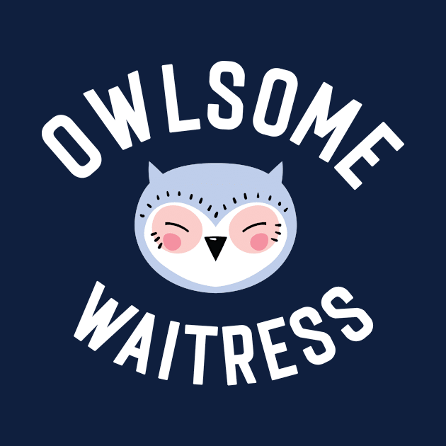 Owlsome Waitress Pun - Funny Gift Idea by BetterManufaktur