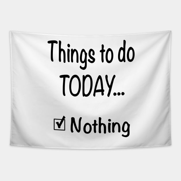 Things To Do Today, Nothing Sarcastic Saying Funny Checklist Tapestry by FlashMac