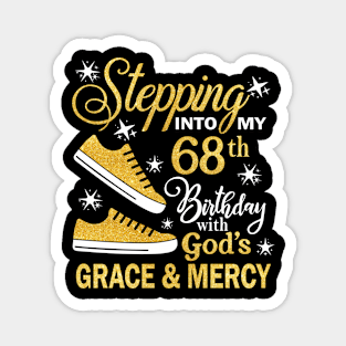 Stepping Into My 68th Birthday With God's Grace & Mercy Bday Magnet