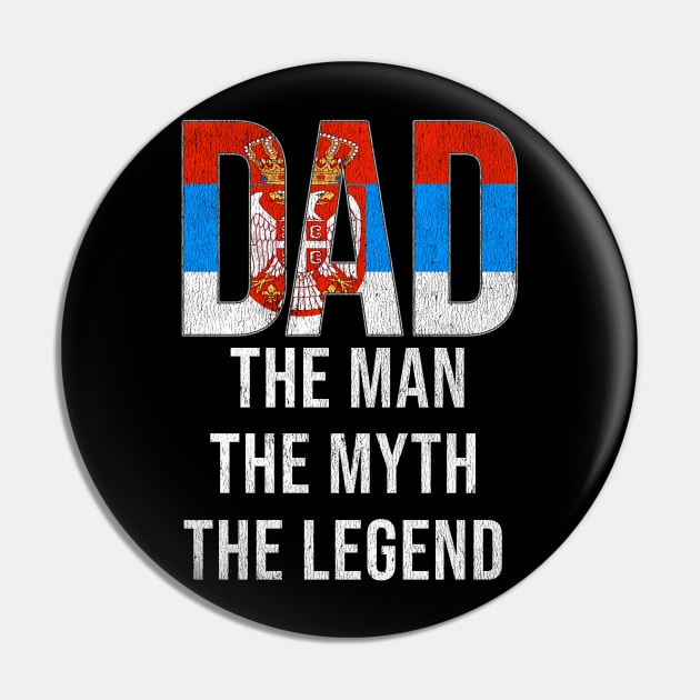 Serbian Dad The Man The Myth The Legend - Gift for Serbian Dad With Roots From Serbian Pin by Country Flags