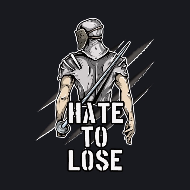 Fencer Knight Hate to lose Fencing by Foxxy Merch