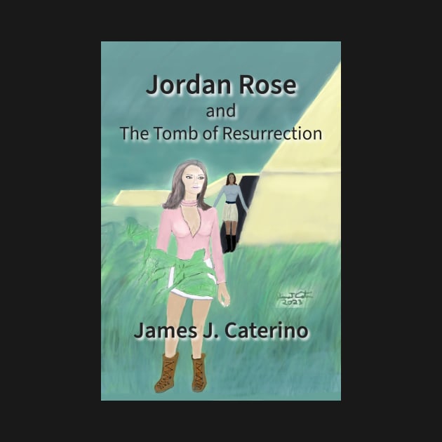 Jordan Rose and the Tomb of Resurrection by Caterino Books and Art