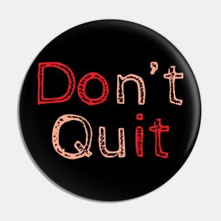 Don't Quit Pin